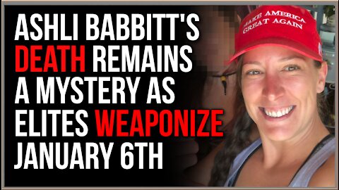 Ashli Babbitt's Tragic Death Remains A MYSTERY, January 6th Is Being USED By The Elites