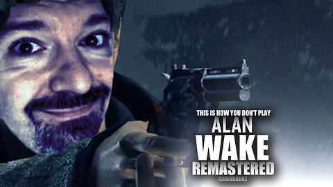 This is How You DON'T Play Alan Wake Remastered (2021) - Death & Error - KingDDDuke TiHYDP # 160