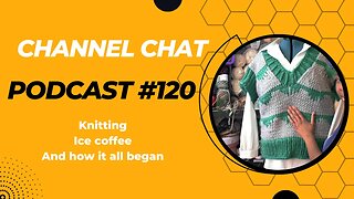 Channel Chat 120: The crochet origin story ☕🧶