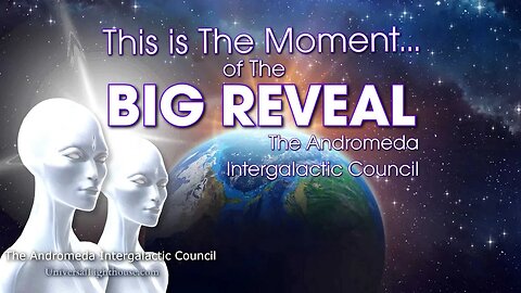 This is The Moment of the BIG REVEAL ~ The Andromeda Intergalactic Council