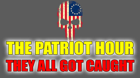 The Patriot Hour ~ They All Got Caught - TRAP | Situation Update