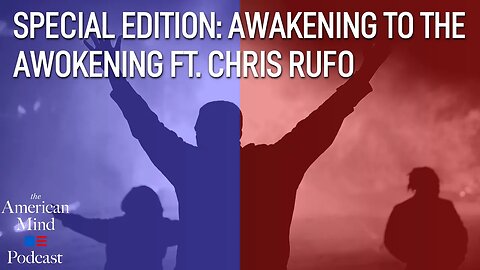 Special Edition: Awakening to the Awokening, ft. Chris Rufo