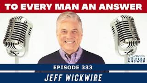 Episode 333 - Jeff Wickwire on To Every Man An Answer