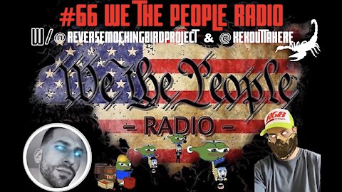 #66 We The People Radio - w/ @Reversemockingbirdproject & @Kekottahere AKA Scorpion