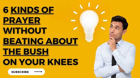 6 KINDS of Prayer without Beating about the BUSH on your knees by Ambassador Monday O. Ogbe - GEMS