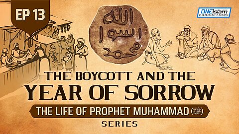 The Boycott & The Year Of Sorrow | Ep 13 | The Life Of Prophet Muhammad ﷺ Series