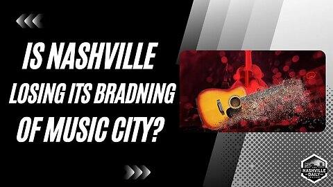 Is Nashville Losing Its Branding of Music City?