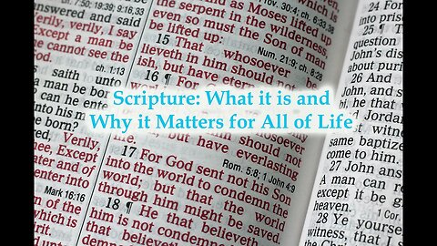 Scripture: What it is and Why it Matters for All of Life