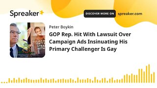 GOP Rep. Hit With Lawsuit Over Campaign Ads Insinuating His Primary Challenger Is Gay