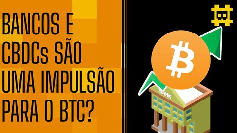 Os bancos e estados investirem em CBDCs é um risco ou impulsão para a hiperbitcoinização? - [CORTE]