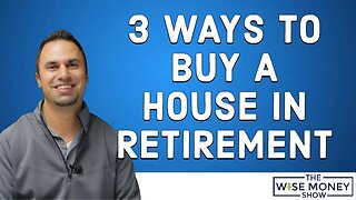 3 Ways to Buy a House in Retirement