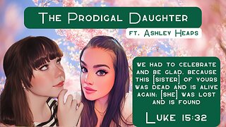 The Prodigal Daughter ft. Ashley Heaps (Finding the Faith S. 2 Ep. 14)