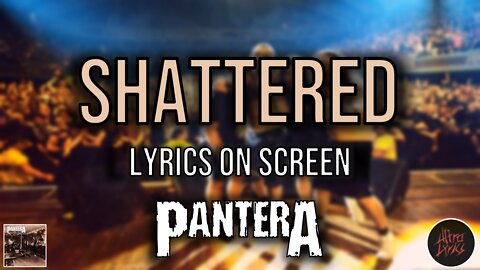 Pantera - Shattered (Lyrics on Screen Video 🎤🎶🎸🥁)