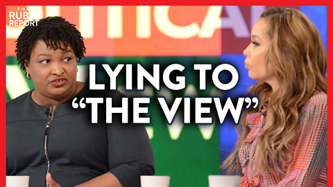 Watch Stacey Abrams Lie to "The View" About What She Said on "The View" | POLITICS | Rubin Report
