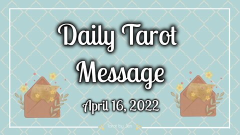 DAILY TAROT MESSAGE / APRIL 16, 2022 - Understanding, compassion & forgiveness allows forward movement!
