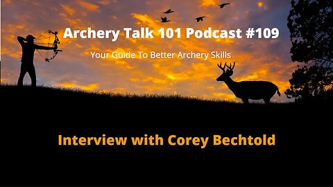 How to Learn Archery - Interview with Corey Bechtold - Archery Talk 101 Podcast #109