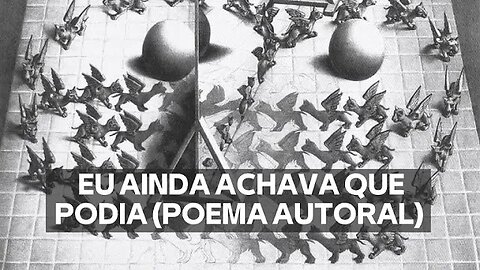 EU AINDA ACHAVA QUE PODIA (POEMA AUTORAL)