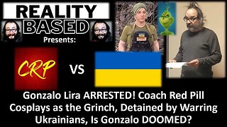 Gonzalo Lira ARRESTED! Coach Red Pill Cosplays as GRINCH, Detained By Ukrainians, Is Gonzalo DOOMED?