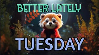 Better Lately - Tuesday