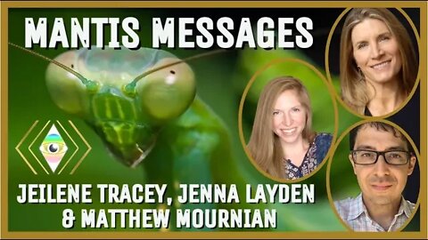 Mantis Messages from Matthew Mournian, Jenna Layden and Jeilene Tracey! "What's Next?!"