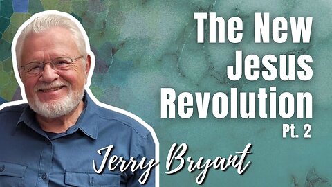 161: Pt. 2 The New Jesus Revolution | Jerry Bryant on Spirit-Centered Business™