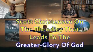 Scott Christensen On The Theodicy That Leads To The Greater-Glory Of God