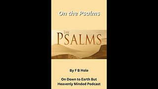 On the Psalms by F B Hole, Psalms 45, 46, 47, 48 on Down to Earth But Heavenly Minded Podcast