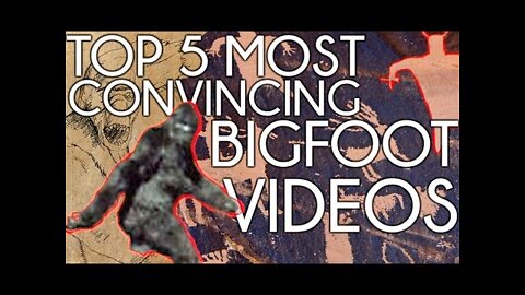 Top 5 Most Convincing Bigfoot Videos