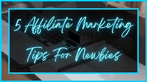 5 Affiliate Marketing Tips For Newbies | Beginner Tips For Affiliate Marketing