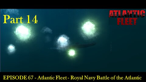 EPISODE 67 - Atlantic Fleet - Royal Navy Battle of the Atlantic Part 14