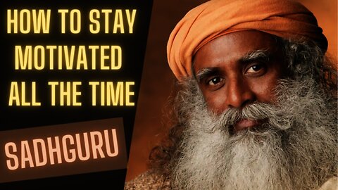 How to Stay Motivated - Sadhguru | Answers From A Spiritual Master