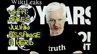 WHY JULIAN ASSANGE IS A HERO