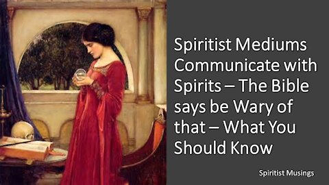 Spiritist Mediums Talk with Spirits– The Bible Says You Should be Wary of That– What You Should Know
