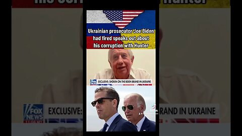 Ukrainian Prosecutor VP Biden had fired says Bidens took bribes from Burisma