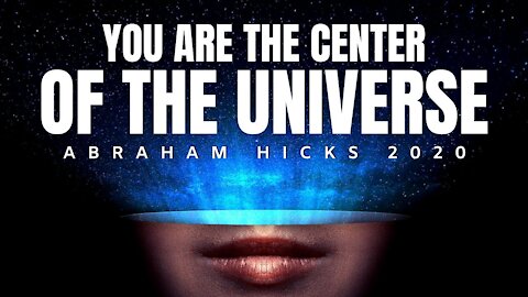 Abraham Hicks 2020 | You Are The Center Of The Universe | Law Of Attraction (LOA)