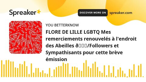 FLORE DE LILLE LGBTQ Mes remerciements renouvelés à l'endroit des Abeilles 🐝/Followers et Sympathisa