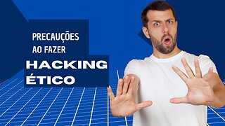 Precauções que você precisa ter ao fazer um hacking ético