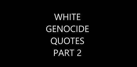 WHITE GENOCIDE Quotes Part 2