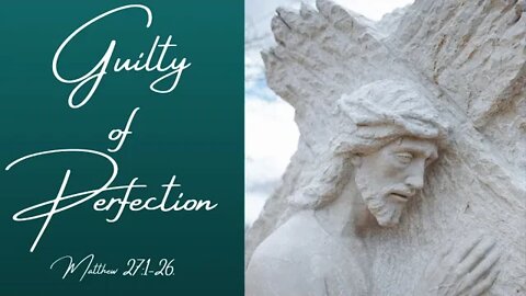 Matthew 27:1-26 (Full Service), "Guilty of Perfection"