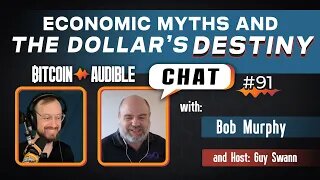 Chat_091 - Economic Myths & The Dollar's Destiny with Dr. Robert Murphy