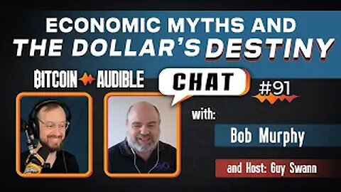 Chat_091 - Economic Myths & The Dollar's Destiny with Dr. Robert Murphy