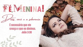 DEUS, VOCÊ E A SOBERANIA - FÉ MENINA 4º DIA