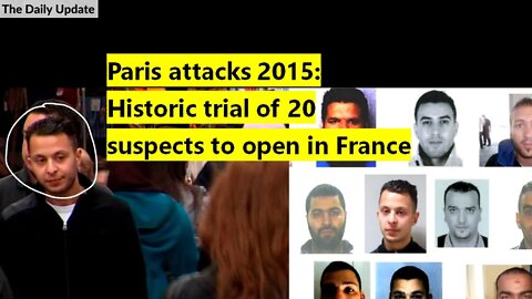 Paris attacks 2015: Historic trial of 20 suspects to open in France | The Daily Update