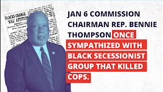 October 6th 2021 - [BREAKING NEWS] J6 Rep. Bennie Thompson once sympathized with Black Secessionists