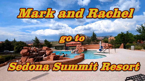 Mark and Rachel go to Sedona Summit Resort