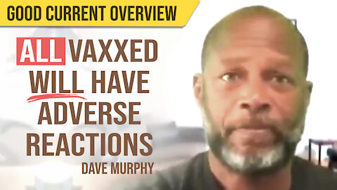 ALL Vaxxed WILL have adverse reactions : Current Situation : Dave Murphy