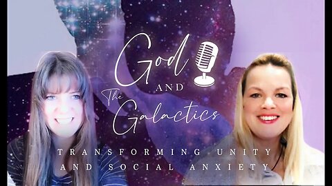 GOD AND THE GALACTICS - TRANSFORMING UNITY AND SOCIAL ANXIETY