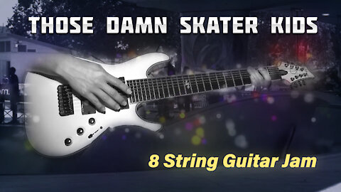 Those Damn Skater Kids - 8 String Guitar Jam
