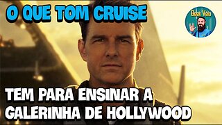 Lições Que Hollywood Deveria Aprendem Com Tom Cruise