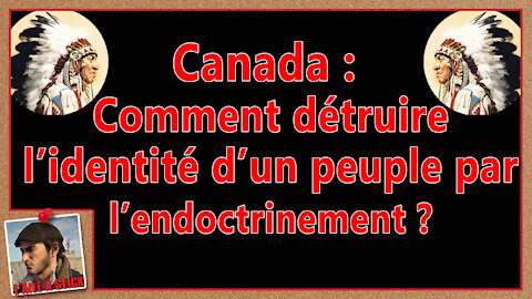 2021-038 Canada ou comment détruire l'identité d'un peuple par l'endoctrinement ?
